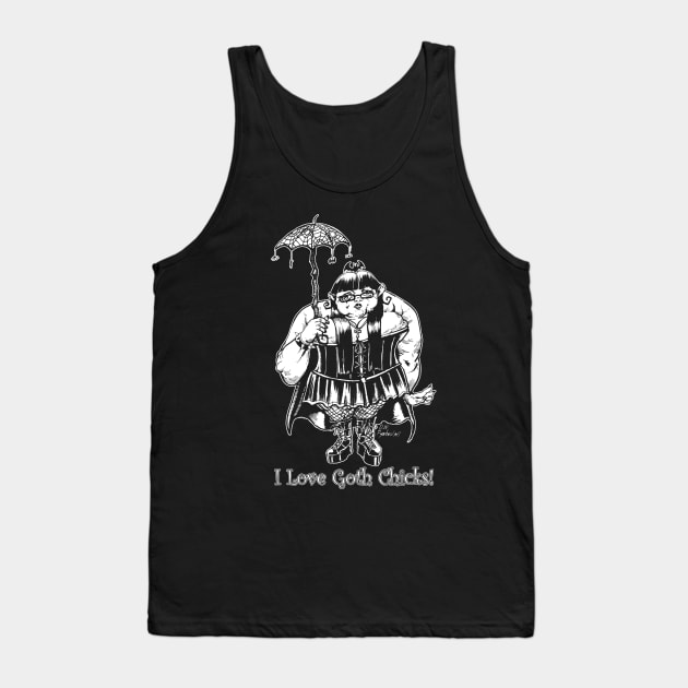 I Love Goth Chicks! Tank Top by D.W. Frydendall